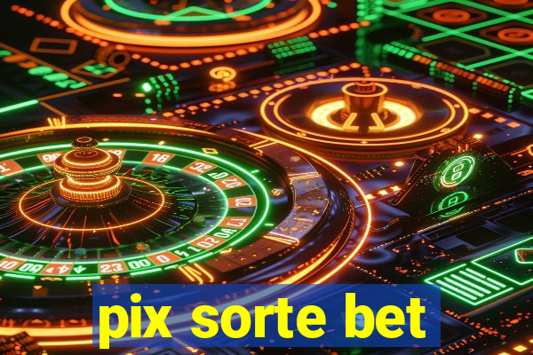 pix sorte bet